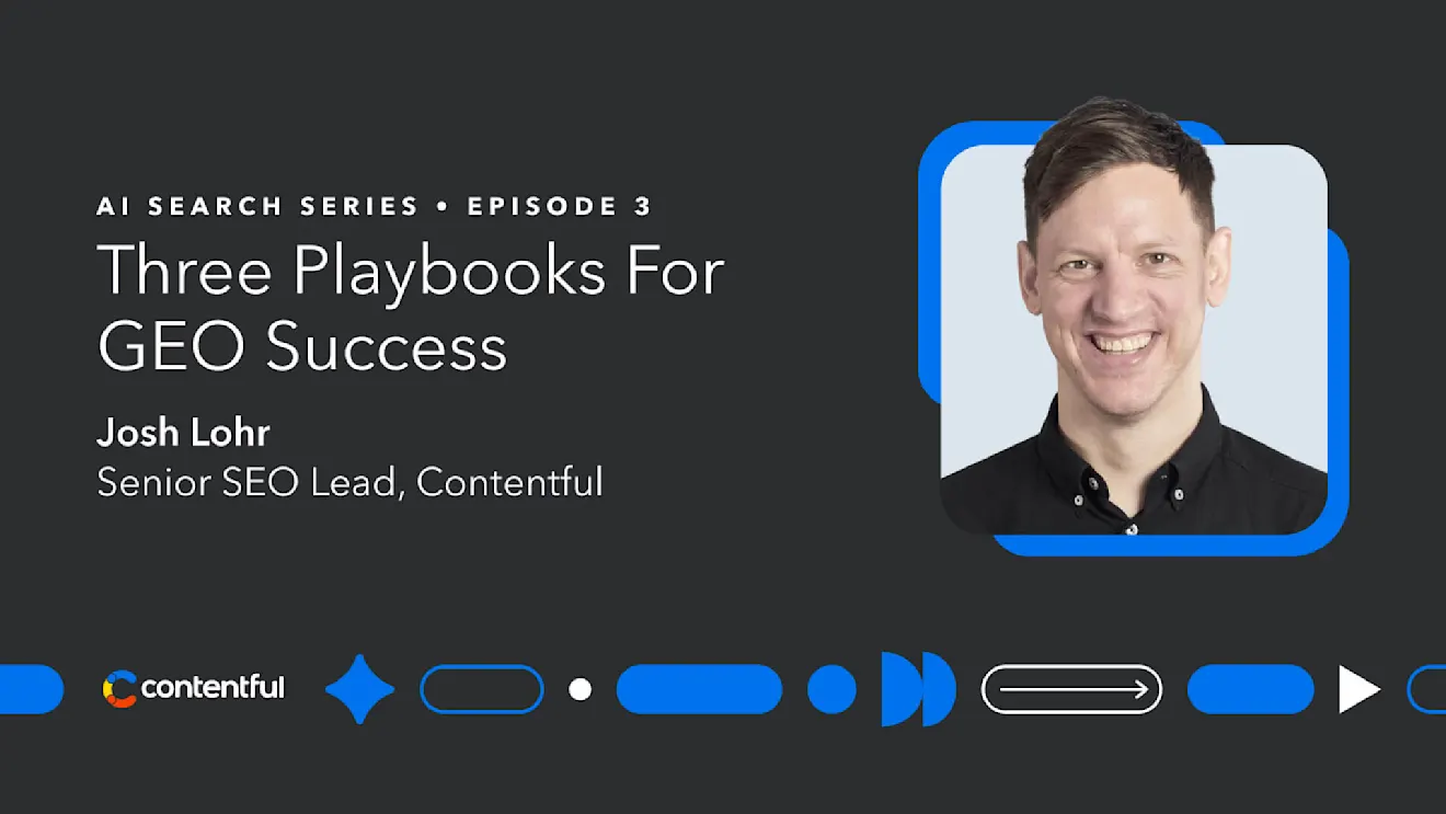 Episode 3 of AI Search Series featuring Contentful's Senior SEO Lead discussing three playbooks for GEO success