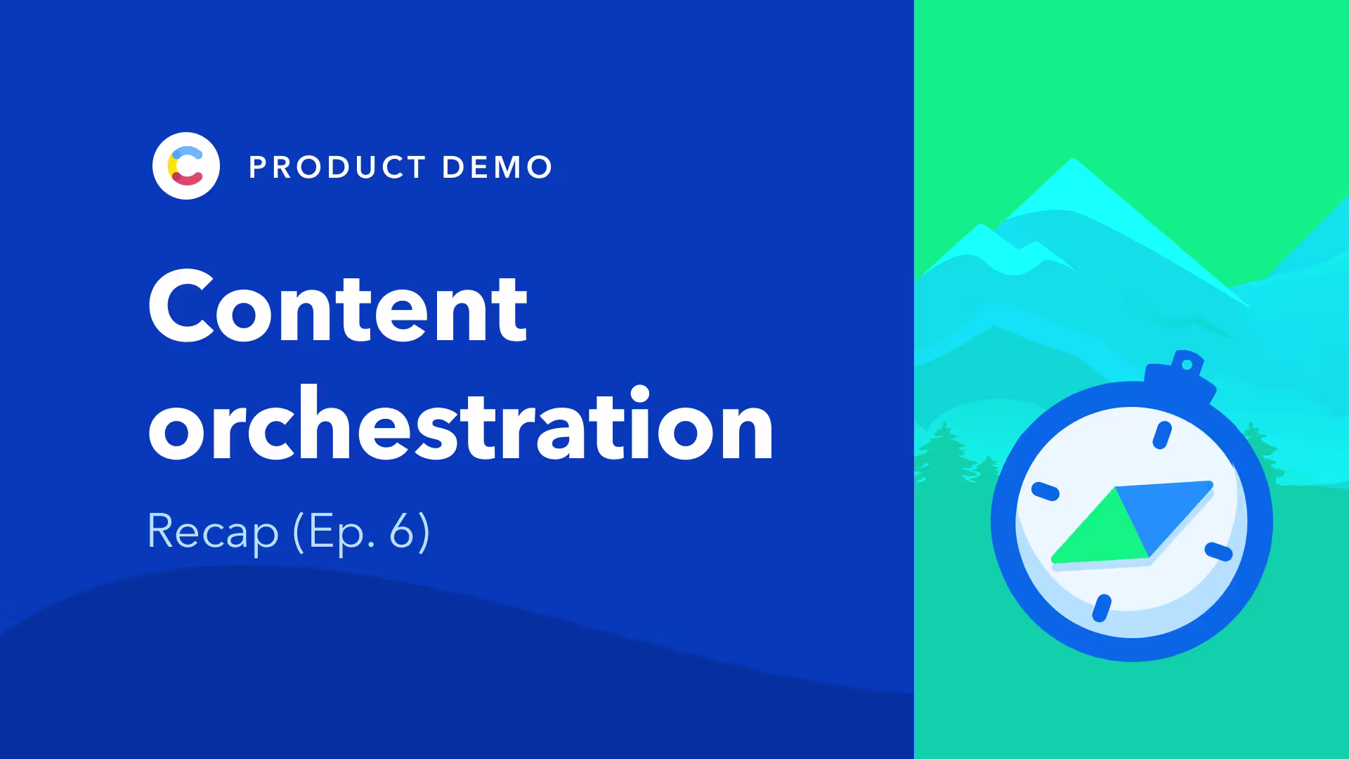 Content orchestration - recap - episode 6