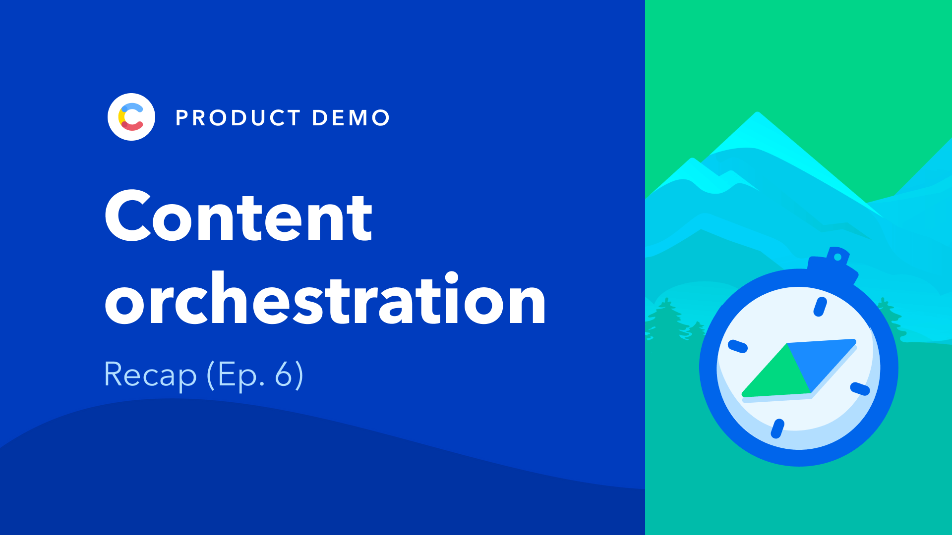 Content orchestration - recap - episode 6