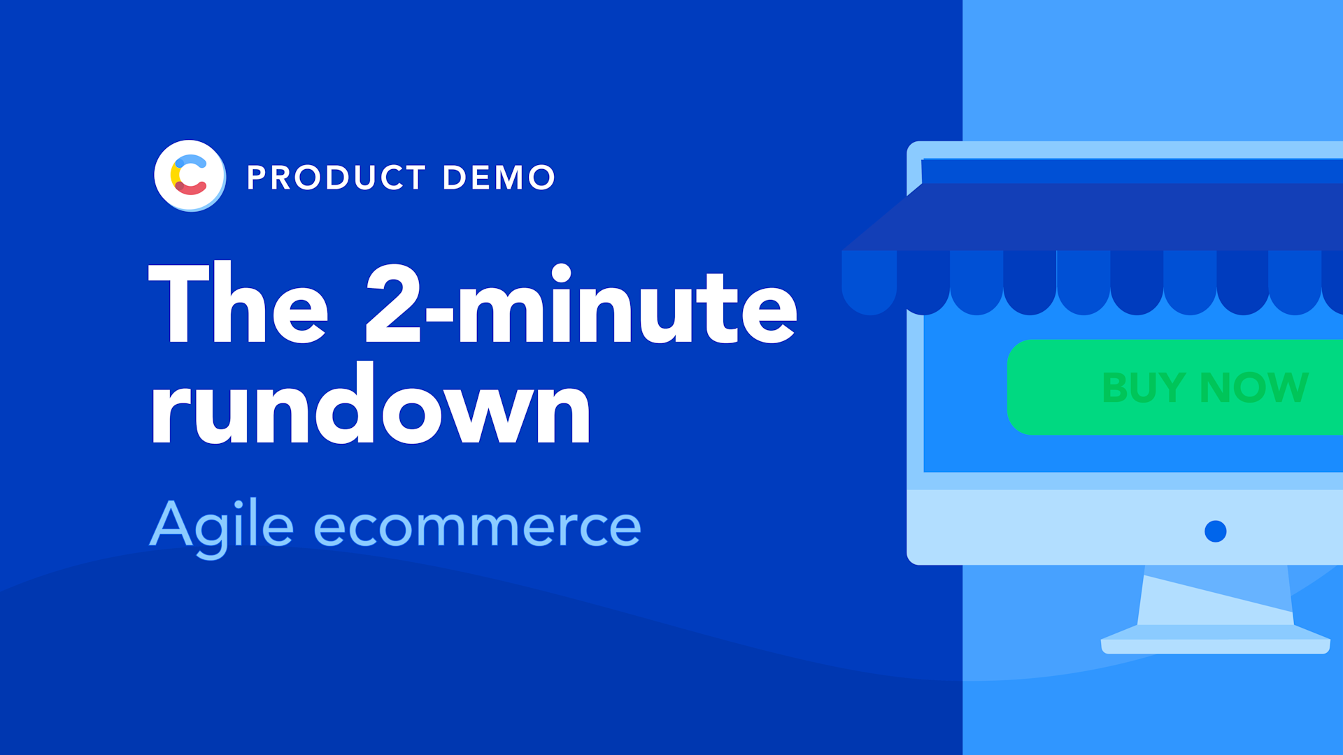 The 2-minute rundown - Agile ecommerce