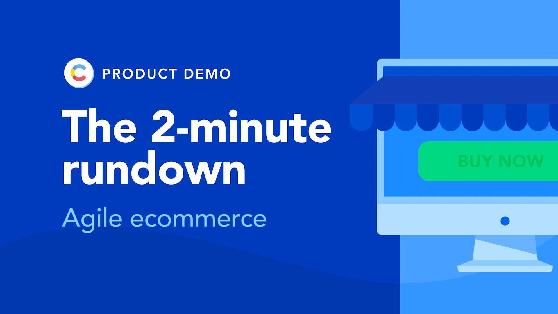 The 2-minute rundown - Agile ecommerce